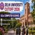Delhi University Cutoff 2026 for B.Sc Computer Science: Check College-wise Expected Scores, Safe Marks